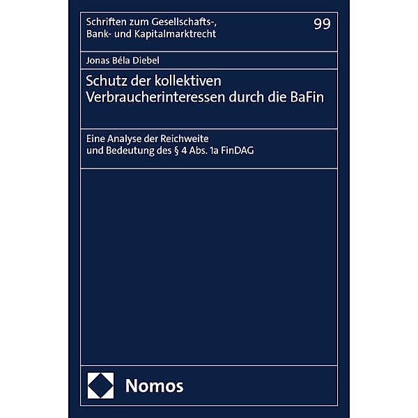 Schutz der kollektiven Verbraucherinteressen durch die BaFin / Schriften zum Gesellschafts-, Bank- und Kapitalmarktrecht Bd.99, Jonas Béla Diebel