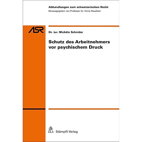Schutz des Arbeitnehmers vor psychischem Druck / Abhandlungen zum schweizerischen Recht Bd.823, Michèle Schnider
