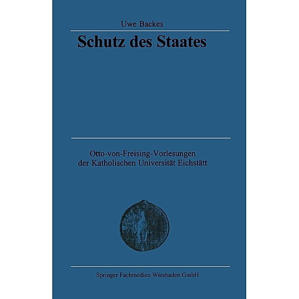 Schutz des Staates / Otto von Freising-Vorlesungen der Katholischen Universität Eichstätt-Ingolstadt, Uwe Backes