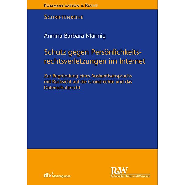 Schutz gegen Persönlichkeitsrechtsverletzungen im Internet / Kommunikation & Recht, Annina Barbara Männig