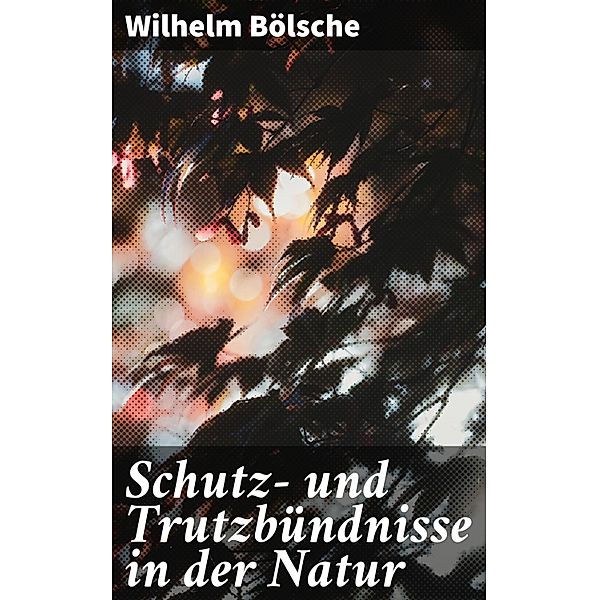 Schutz- und Trutzbündnisse in der Natur, Wilhelm Bölsche