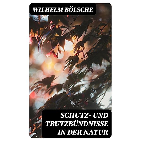 Schutz- und Trutzbündnisse in der Natur, Wilhelm Bölsche