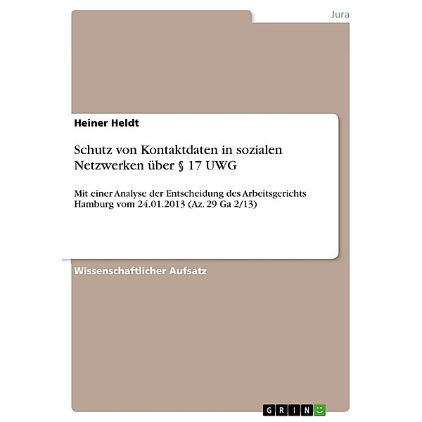 Schutz von Kontaktdaten in sozialen Netzwerken über § 17 UWG, Heiner Heldt