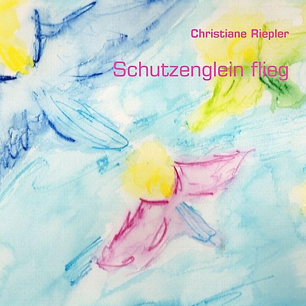 Schutzenglein flieg, Christiane Riepler