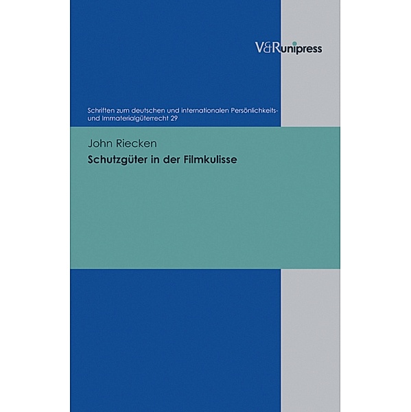 Schutzgüter in der Filmkulisse / Schriften zum deutschen und internationalen Persönlichkeits- und Immaterialgüterrecht, John Riecken