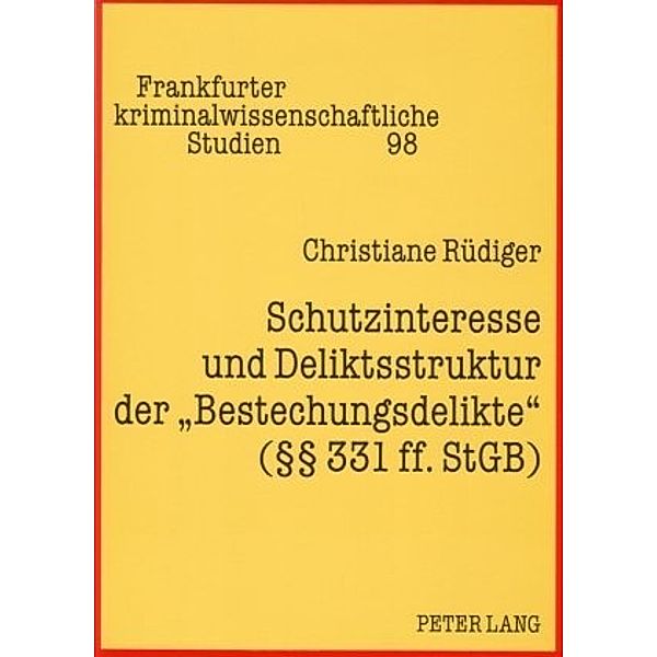 Schutzinteresse und Deliktsstruktur der Bestechungsdelikte ( 331 ff. StGB), Christiane Rüdiger