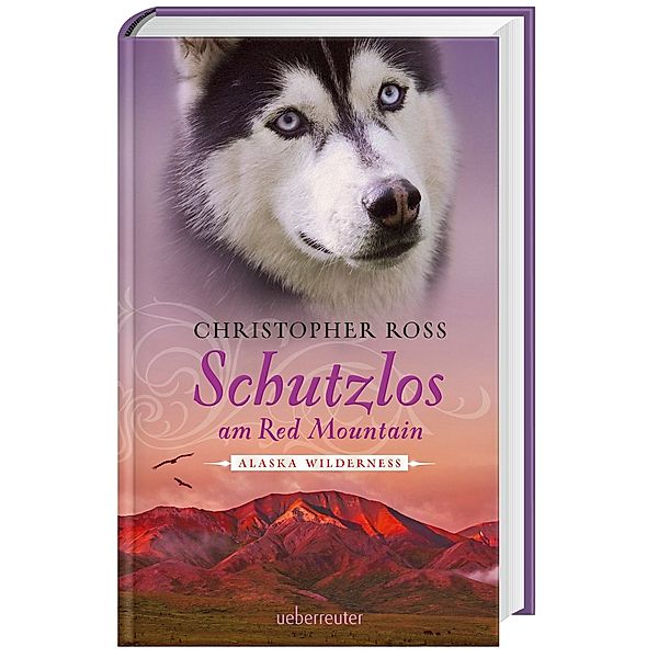 Schutzlos am Red Mountain / Alaska Wilderness Bd.4, Christopher Ross