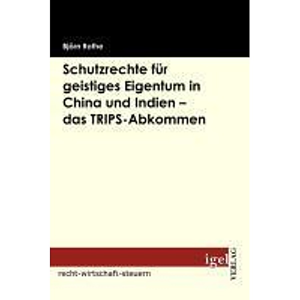 Schutzrechte für geistiges Eigentum in China und Indien - das TRIPS-Abkommen / Igel-Verlag, Björn Rothe