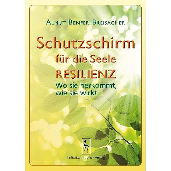 Schutzschirm für die Seele - Resilienz, Almut Benfer-Breisacher