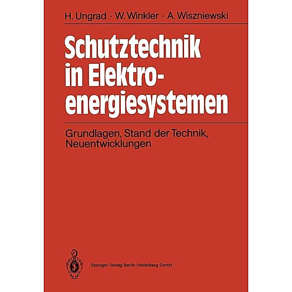 Schutztechnik in Elektroenergiesystemen, Helmut Ungrad, Willibald Winkler, Andrzej Wiszniewski