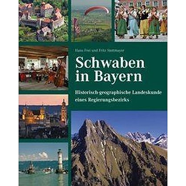 Schwaben in Bayern - Historisch-geographische Landeskunde eines Regierungsbezirks