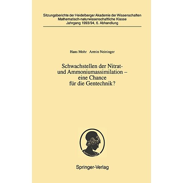 Schwachstellen der Nitrat- und Ammoniumassimilation - eine Chance für die Gentechnik? / Sitzungsberichte der Heidelberger Akademie der Wissenschaften Bd.1993/94 / 6, Hans Mohr, Armin Neininger