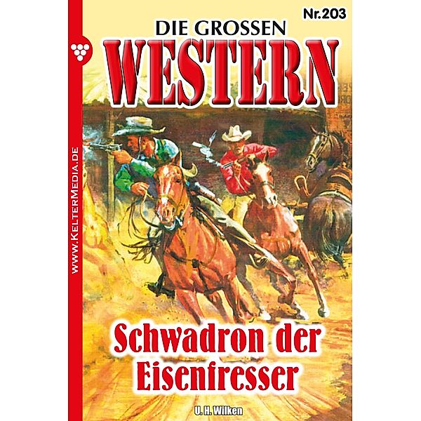 Schwadron der Eisenfresser / Die großen Western Bd.203, U. H. Wilken