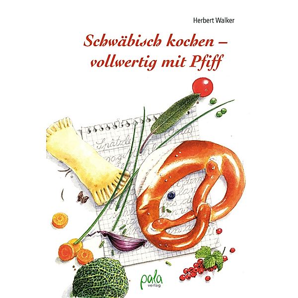 Schwäbisch kochen - vollwertig mit Pfiff, Herbert Walker