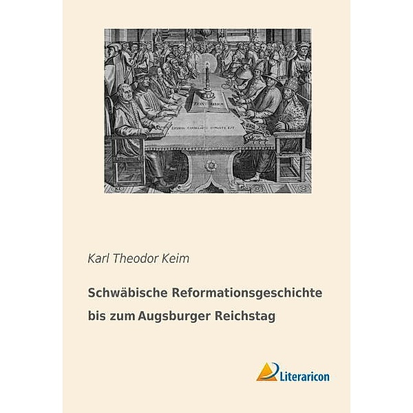 Schwäbische Reformationsgeschichte bis zum Augsburger Reichstag, Karl Theodor Keim