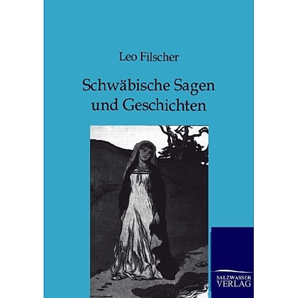 Schwäbische Sagen und Geschichten, Leo Filscher