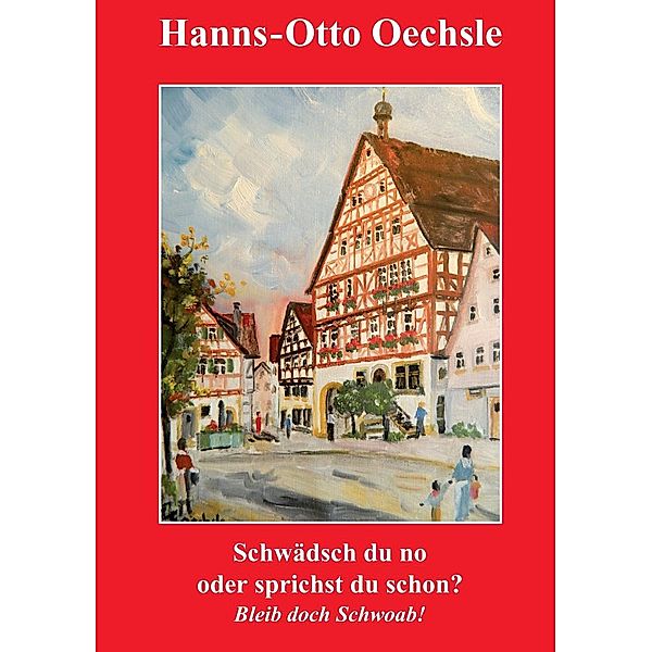 Schwädsch du no oder sprichst du schon?, Hanns-Otto Oechsle