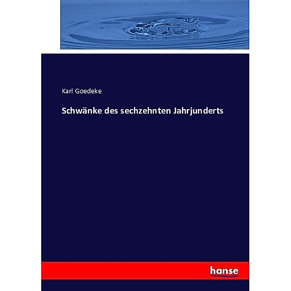 Schwänke des sechzehnten Jahrjunderts, Karl Goedeke