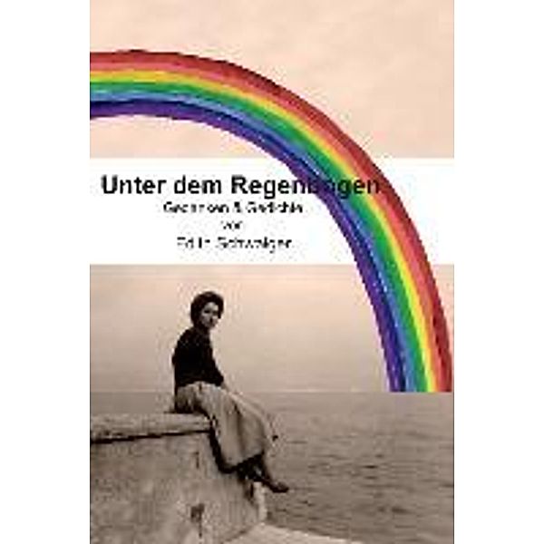 Schwaiger, E: Unter dem Regenbogen, Edith Schwaiger