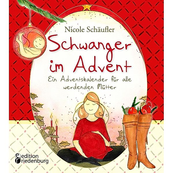 Schwanger im Advent - Ein Adventskalender für alle werdenden Mütter, Nicole Schäufler