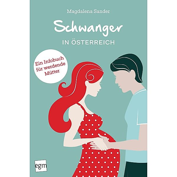 Schwanger in Österreich. Ein Infobuch für werdende Mütter!, Magdalena Sander