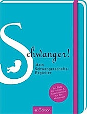 Schwanger! Mein Schwangerschafts-Begleiter