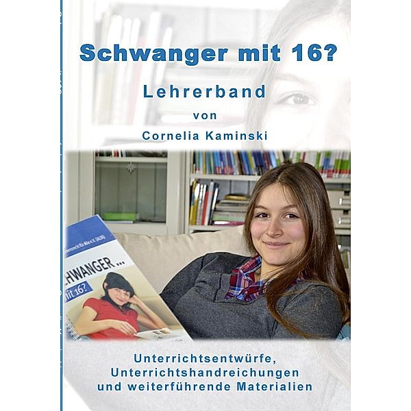 Schwanger mit 16? - Lehrerband, Cornelia Kaminski