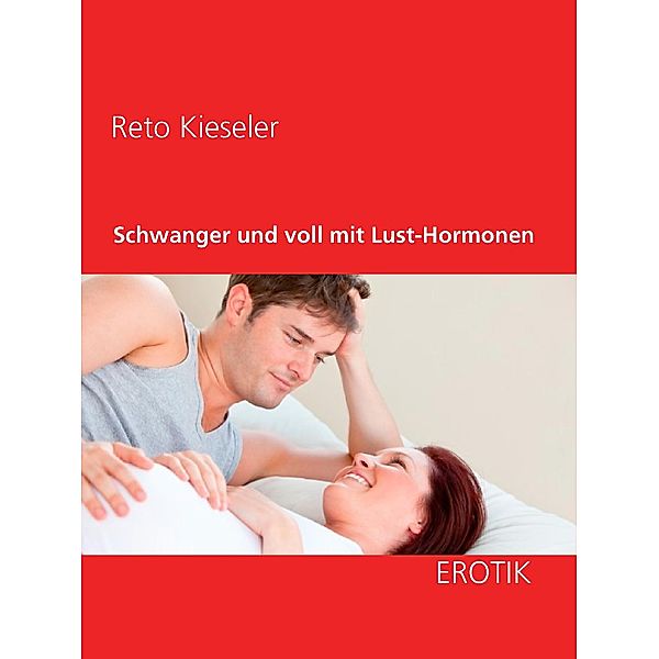 Schwanger und voll mit Lust-Hormonen, Reto Kieseler