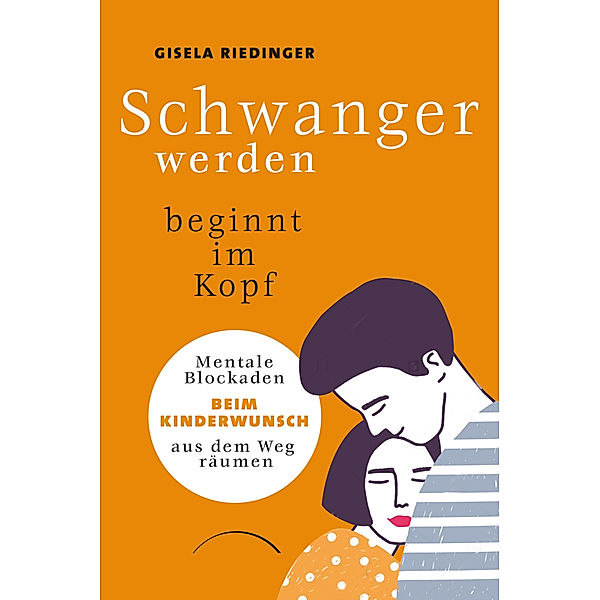 Schwanger werden beginnt im Kopf, Gisela Riedinger