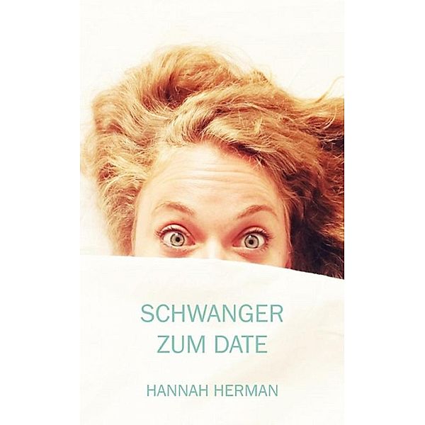 Schwanger zum Date, Hannah Herman