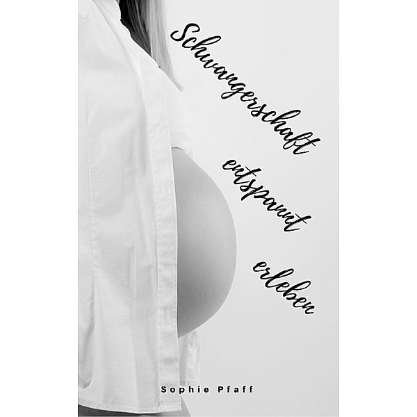 Schwangerschaft entspannt erleben, Sophie Pfaff