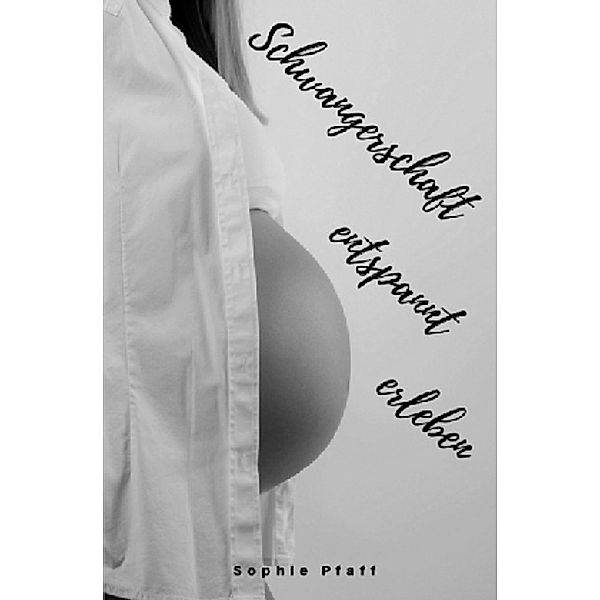 Schwangerschaft entspannt erleben, Sophie Pfaff