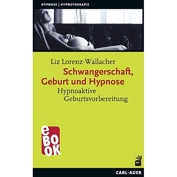 Schwangerschaft, Geburt und Hypnose / Hypnose und Hypnotherapie, Liz Lorenz-Wallacher