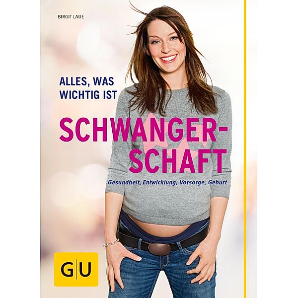 Schwangerschaft / GU Alles, was man wissen muss, Birgit Laue