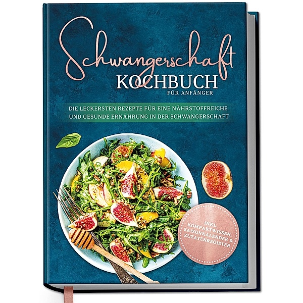 Schwangerschaft Kochbuch für Anfänger: Die leckersten Rezepte für eine nährstoffreiche und gesunde Ernährung in der Schwangerschaft, Ann-Kristin Schau