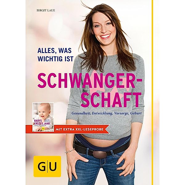 Schwangerschaft mit extra XXL-Leseprobe für Babys erstes Jahr / GU Alles, was man wissen muss, Birgit Laue