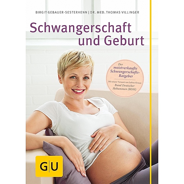 Schwangerschaft und Geburt / Der große GU-Ratgeber, Birgit Gebauer-Sesterhenn, Thomas Villinger