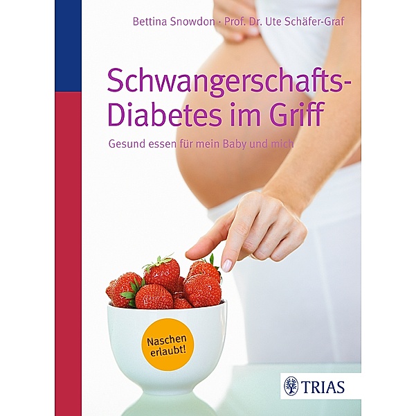 Schwangerschafts-Diabetes im Griff, Bettina Snowdon, Ute Schäfer-Graf