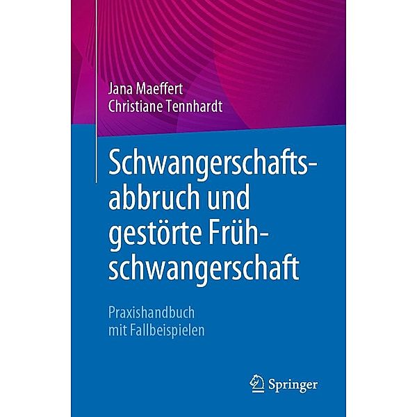 Schwangerschaftsabbruch und gestörte Frühschwangerschaft, Jana Maeffert, Christiane Tennhardt