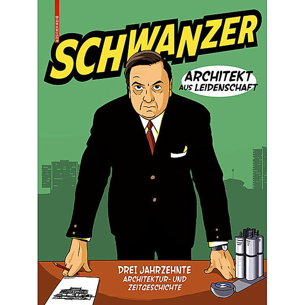 Schwanzer - Architekt aus Leidenschaft, Max Gruber, Mirko Pogoreutz, Martin Schwanzer