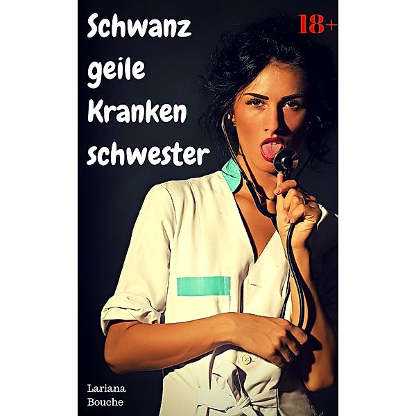 Schwanzgeile Krankenschwester, Lariana Bouche