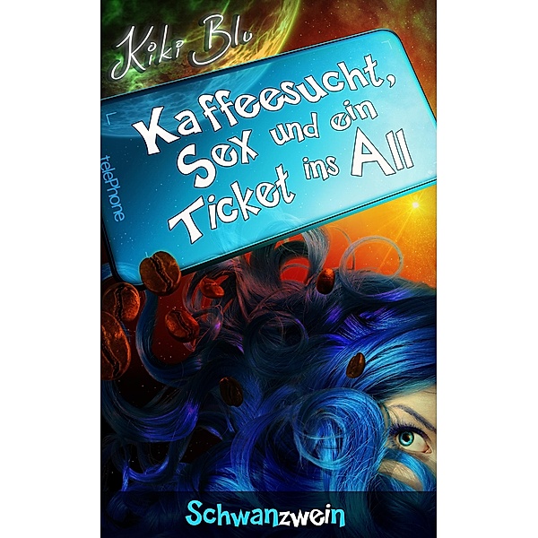 Schwanzwein / Kaffeesucht, Sex und ein Ticket ins All Bd.2, Kiki Blu