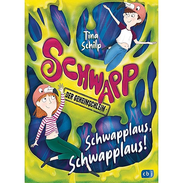 Schwapplaus, Schwapplaus! / Schwapp, der Geheimschleim Bd.2, Tina Schilp