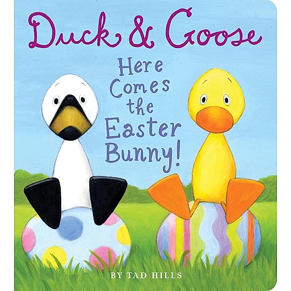 Schwartz & Wade: Duck & Goose, Here Comes the Easter Bunny!, Tad Hills