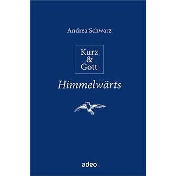 Schwarz, A: Kurz & Gott - Himmelwärts, Andrea Schwarz