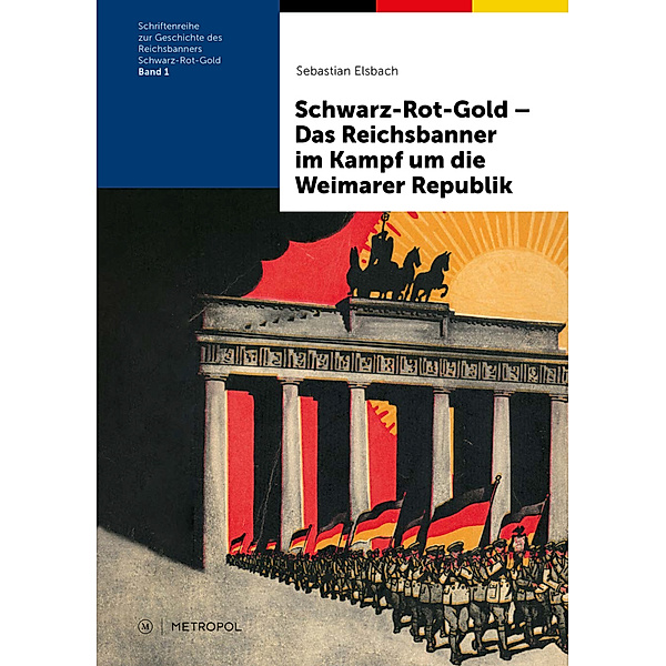 Schwarz-Rot-Gold - Das Reichsbanner im Kampf um die Weimarer Republik, Sebastian Elsbach