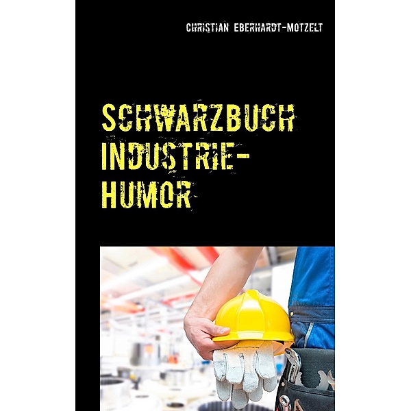 Schwarzbuch Industrie-Humor, Christian Eberhardt-Motzelt