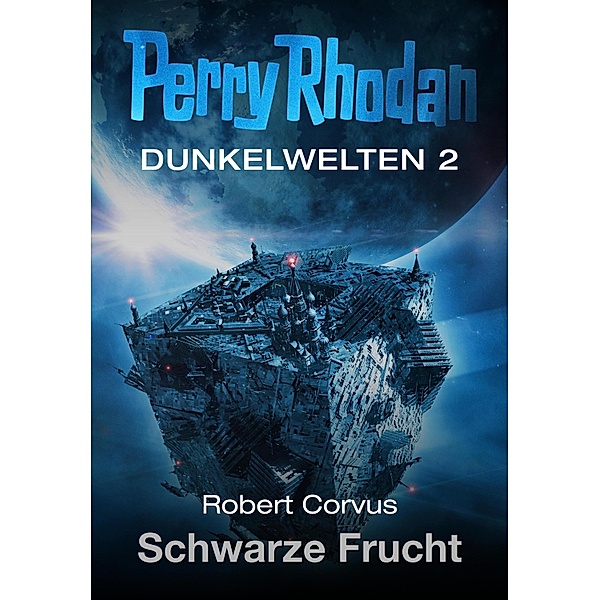 Schwarze Frucht / Perry Rhodan - Dunkelwelten Bd.2, Robert Corvus