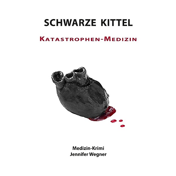 Schwarze Kittel / SCHWARZE KITTEL - Katastrophen-Medizin, Jennifer Wegner