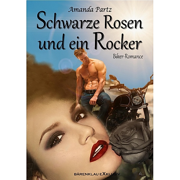 Schwarze Rosen und ein Rocker: Eine Biker-Romance, Amanda Partz
